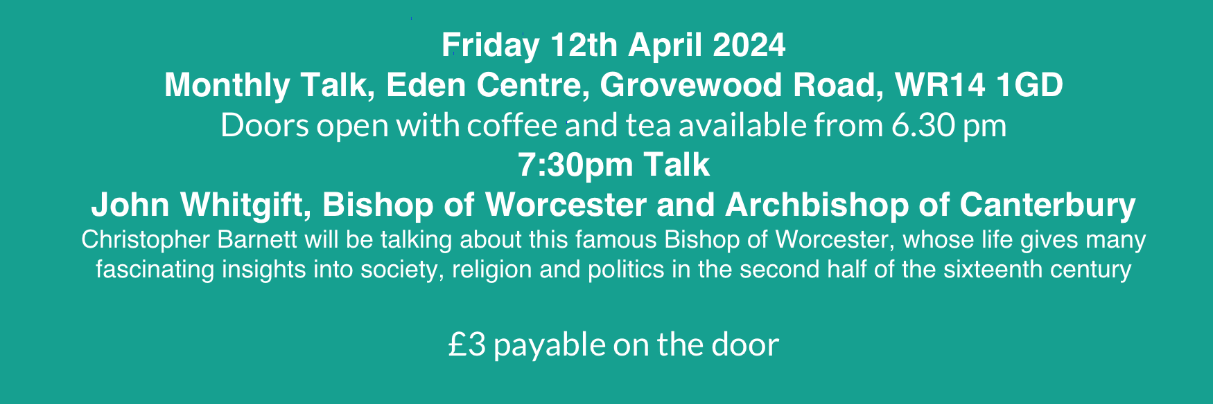 April 2024 Talk, 7.30pm Eden Centre, 12th April, John Whitgift Bishop of Worcester and Archbishop of Canterbury